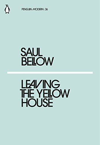 Leaving the Yellow House: Saul Bellow (Penguin Modern)